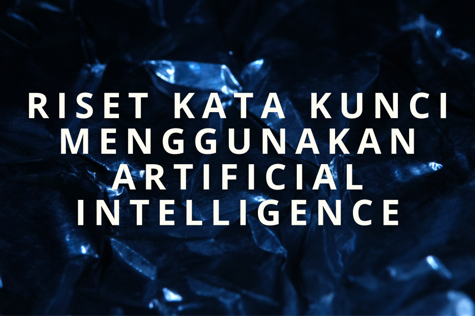 Cara Menggunakan Ai Untuk Membantu Riset Kata Kunci Panduan Lengkap Untuk Optimalisasi Seo