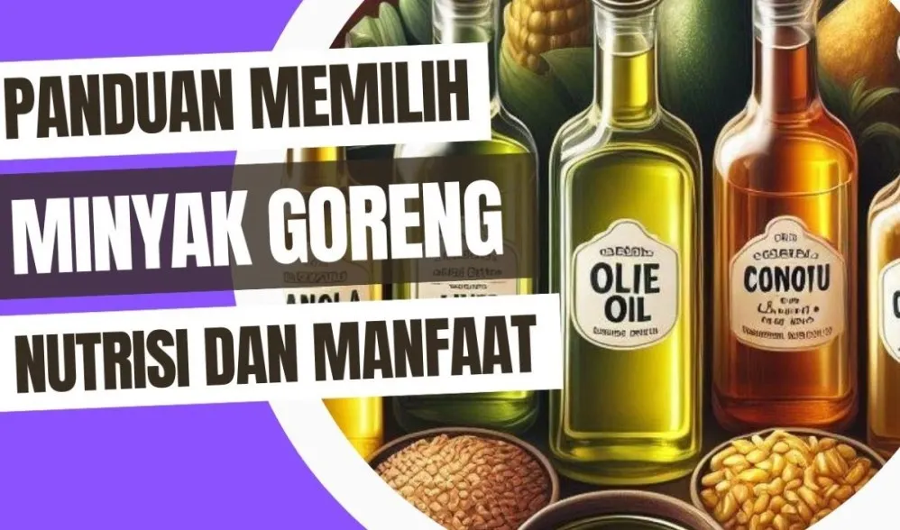 Panduan Lengkap Bagaimana Cara Memilih Minyak Goreng Yang Sehat Untuk Keluarga
